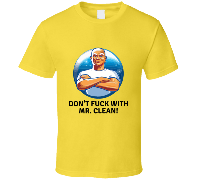 Don't Fu.. With Mr. Clean T-shirt And Apparel 1