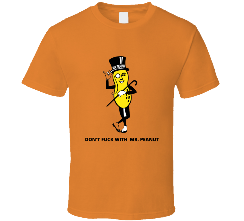 Don't Fu.. With Mr. Peanut T-shirt And Apparel 1