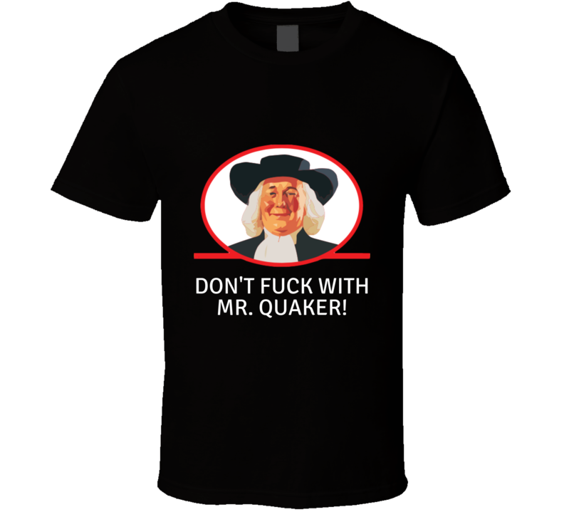 Don't Fu.. With Mr. Quaker T-shirt And Apparel BLACK 1