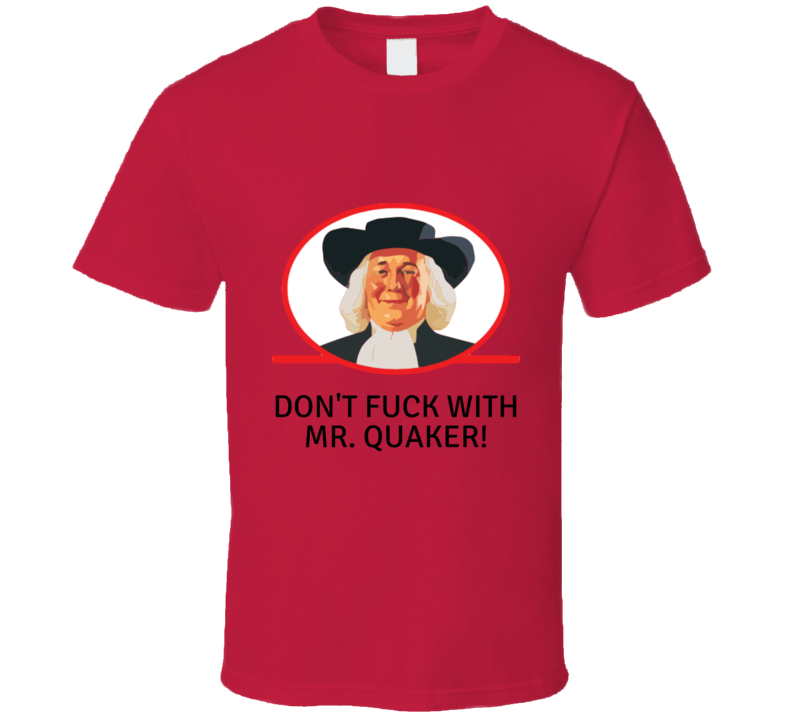 Don't Fu.. With Mr. Quaker T-shirt And Apparel 1